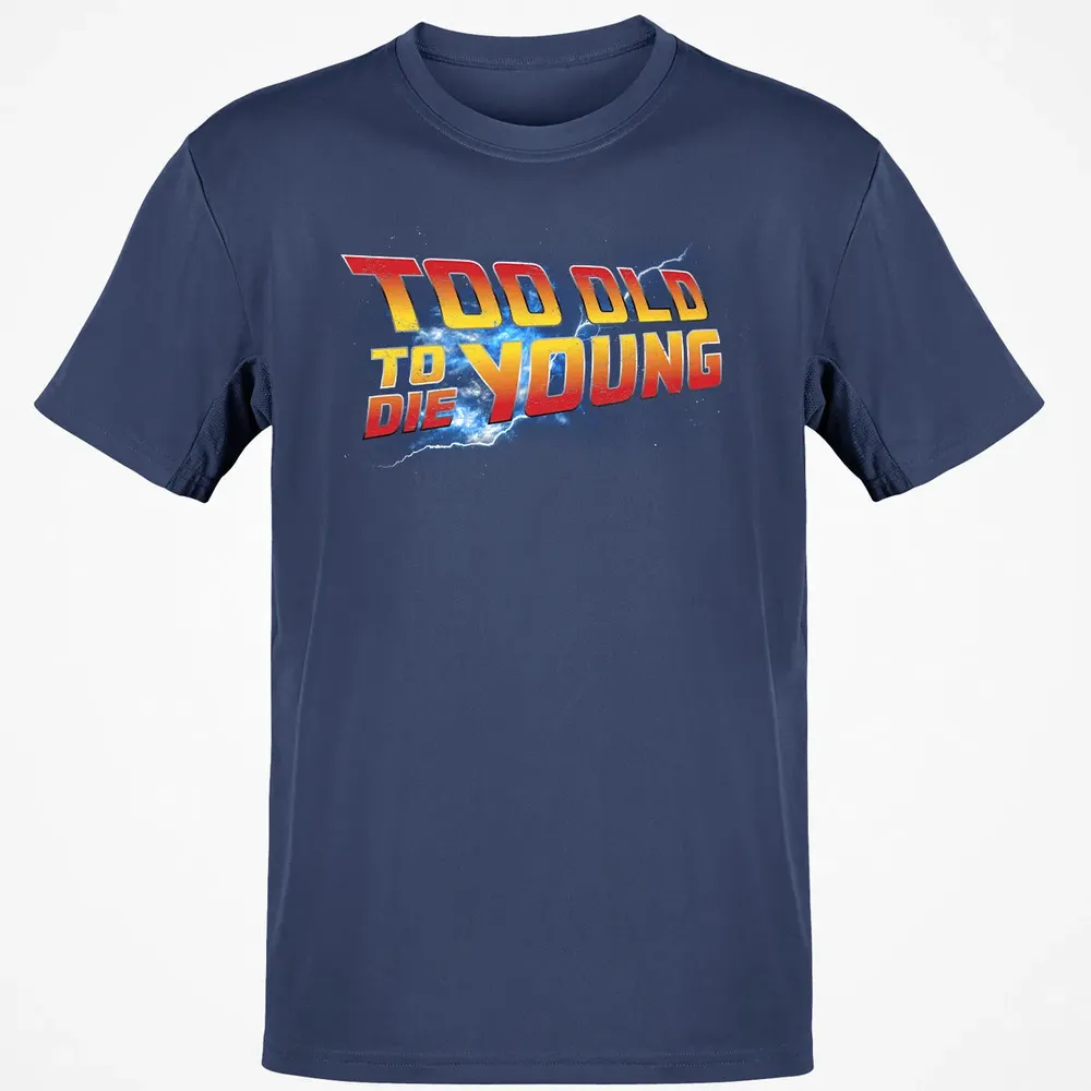 Too Old To Die Young Classic Unisex T-Shirt - 8