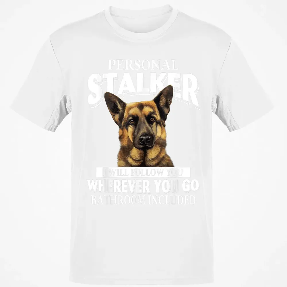 German Shepherd Personal Stalker I Will Follow You Classic Unisex T-Shirt - 13