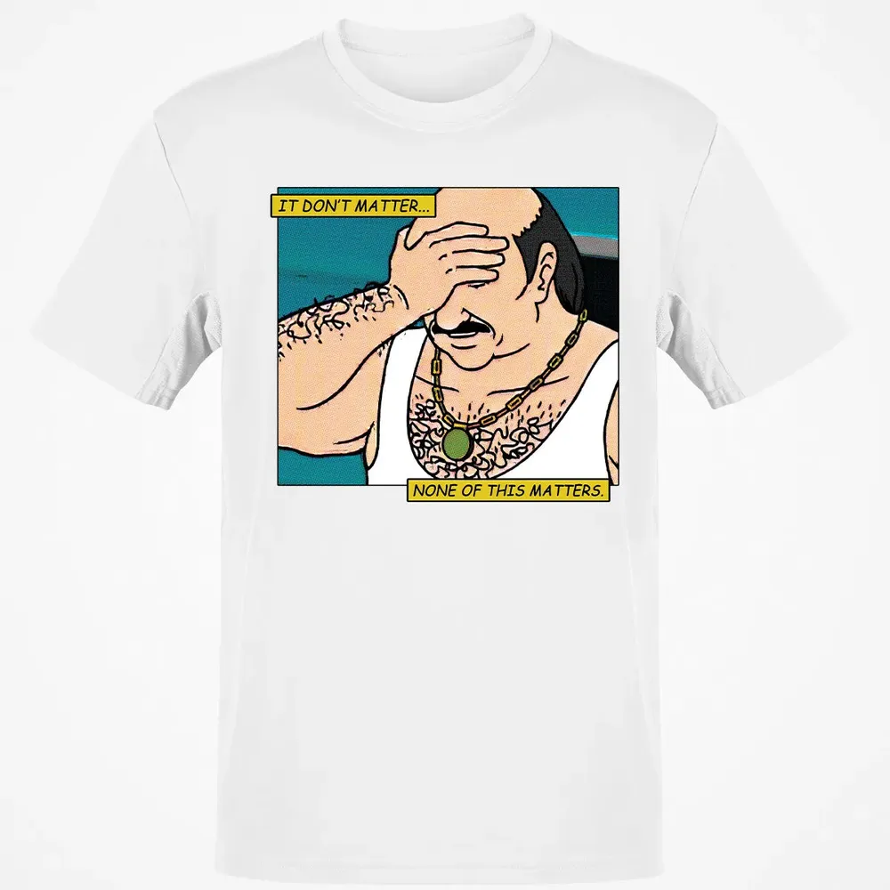 It Don't Matter Classic Unisex T-Shirt - 13