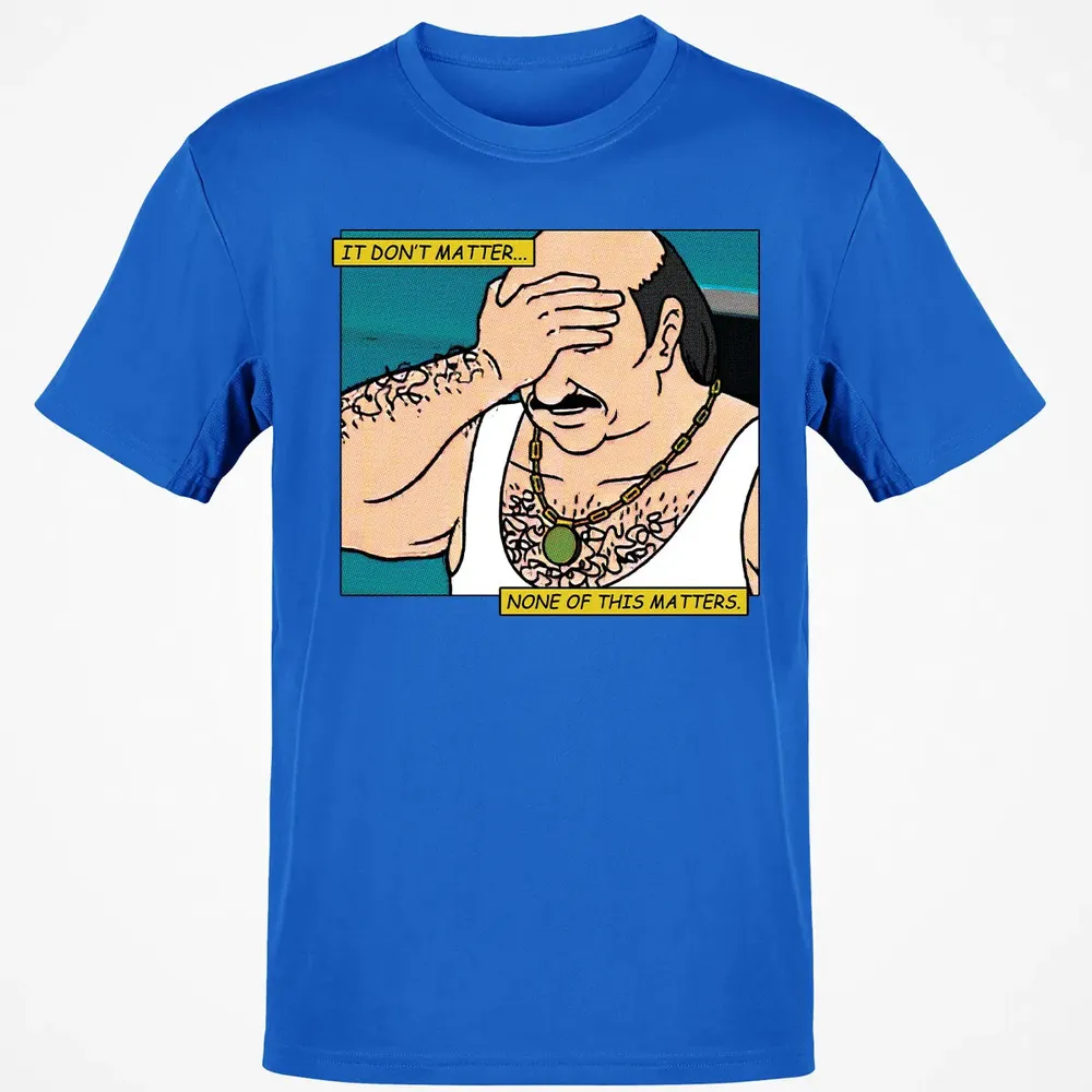 It Don't Matter Classic Unisex T-Shirt - 12