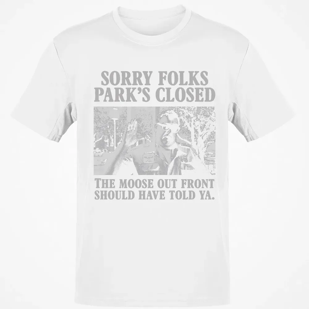 Sorry Folks Parks Closed Classic Unisex T-Shirt - 13