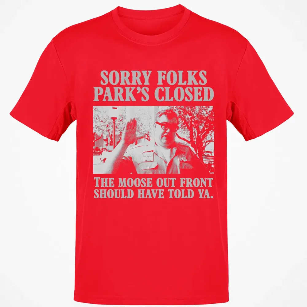 Sorry Folks Parks Closed Classic Unisex T-Shirt - 11