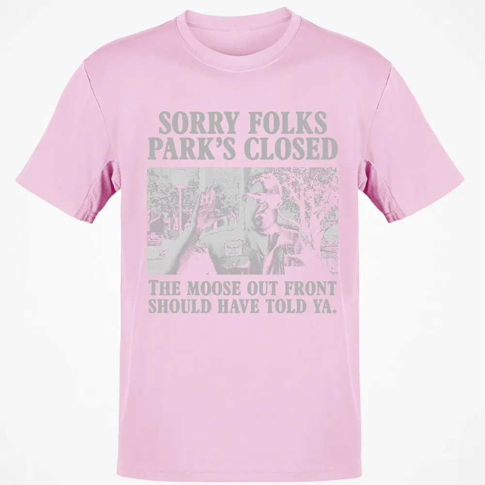 Sorry Folks Parks Closed Classic Unisex T-Shirt - 6