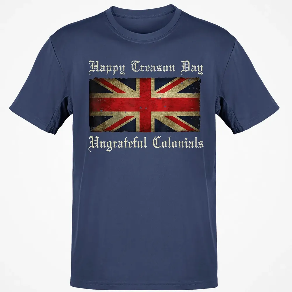 Happy Treason Day Ungrateful Colonials  For 4th of July Classic Unisex T-Shirt - 8
