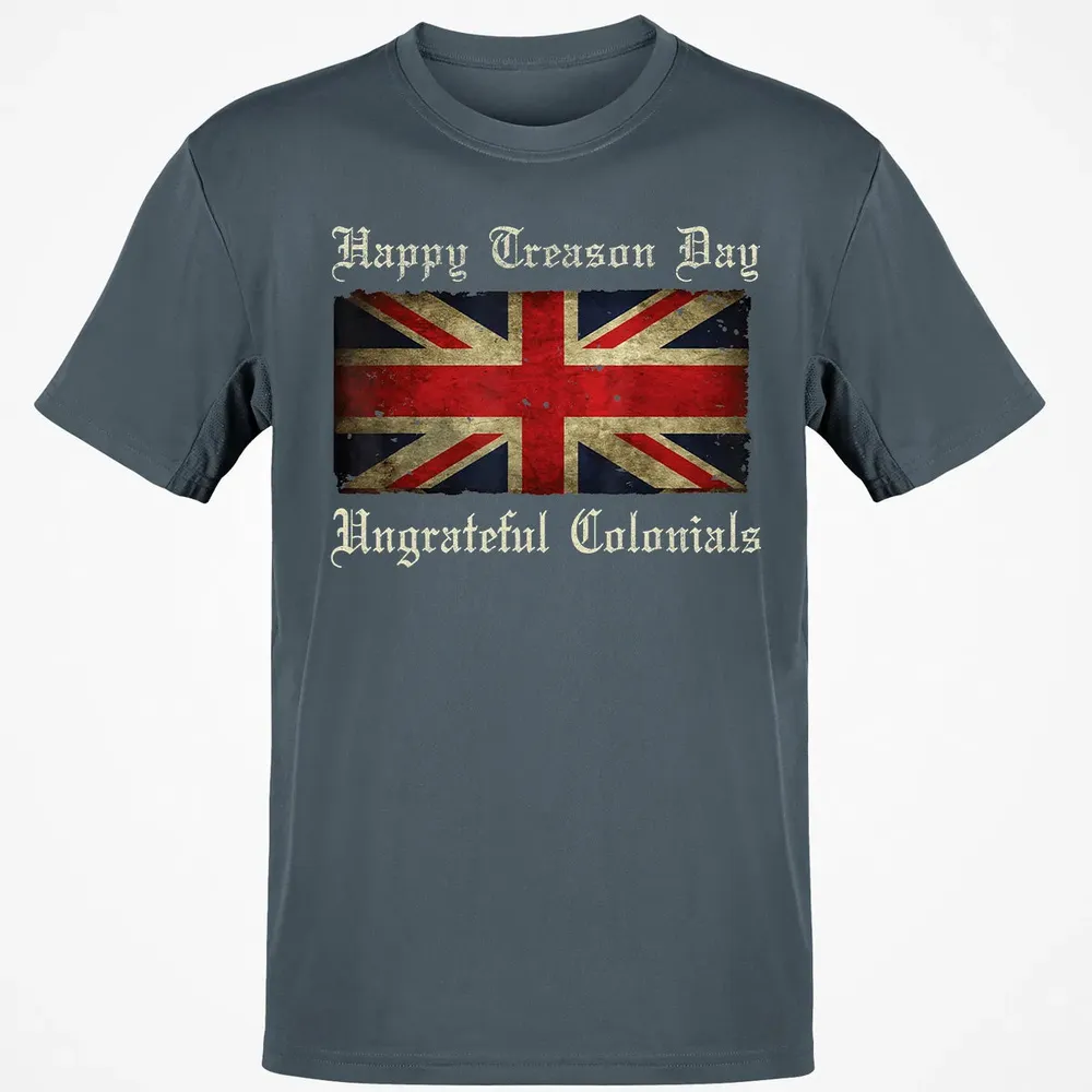 Happy Treason Day Ungrateful Colonials  For 4th of July Classic Unisex T-Shirt - 4