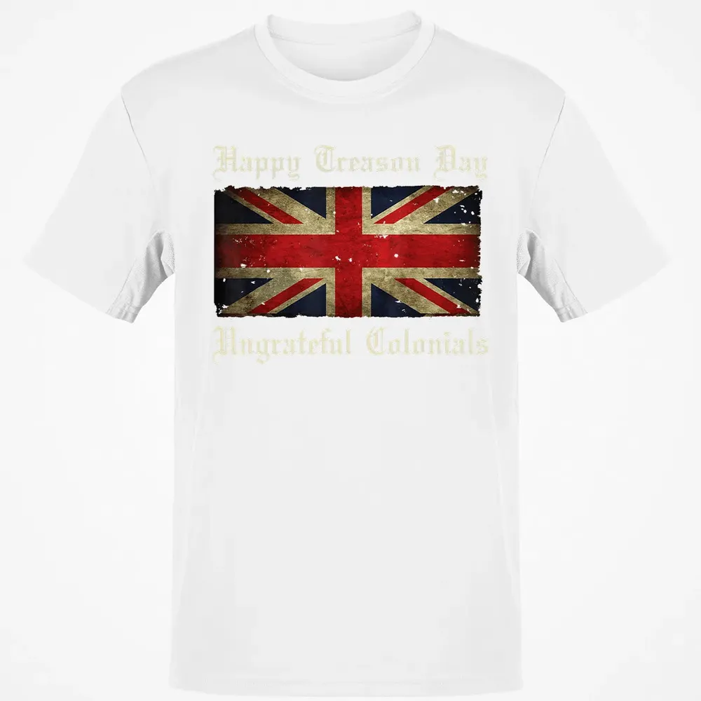 Happy Treason Day Ungrateful Colonials  For 4th of July Classic Unisex T-Shirt - 13