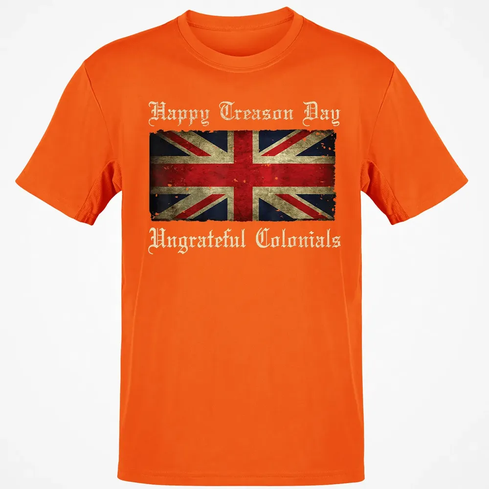Happy Treason Day Ungrateful Colonials  For 4th of July Classic Unisex T-Shirt - 9