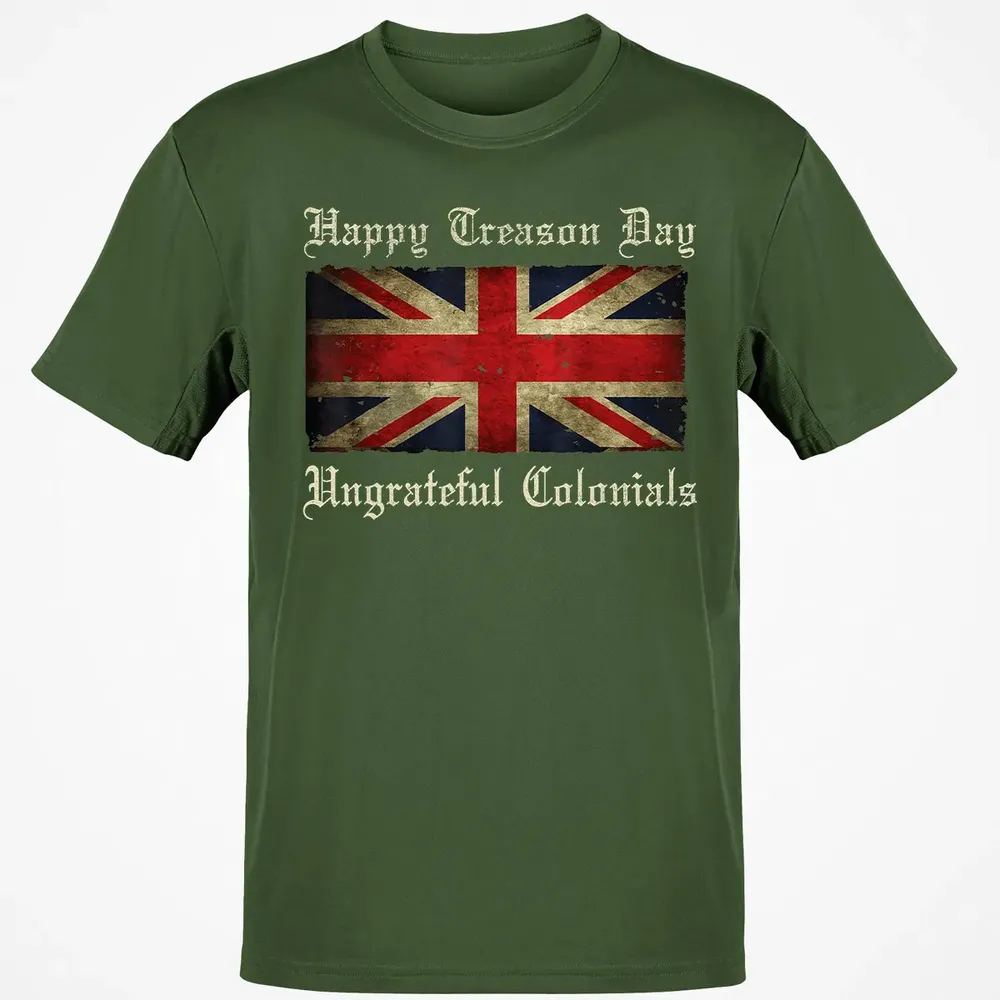 Happy Treason Day Ungrateful Colonials  For 4th of July Classic Unisex T-Shirt - 7