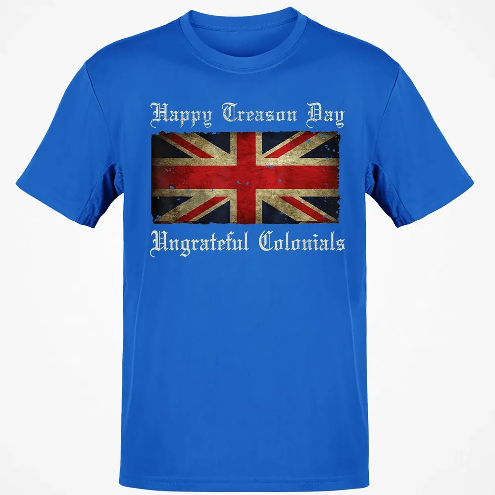 Happy Treason Day Ungrateful Colonials  For 4th of July Classic Unisex T-Shirt - 12