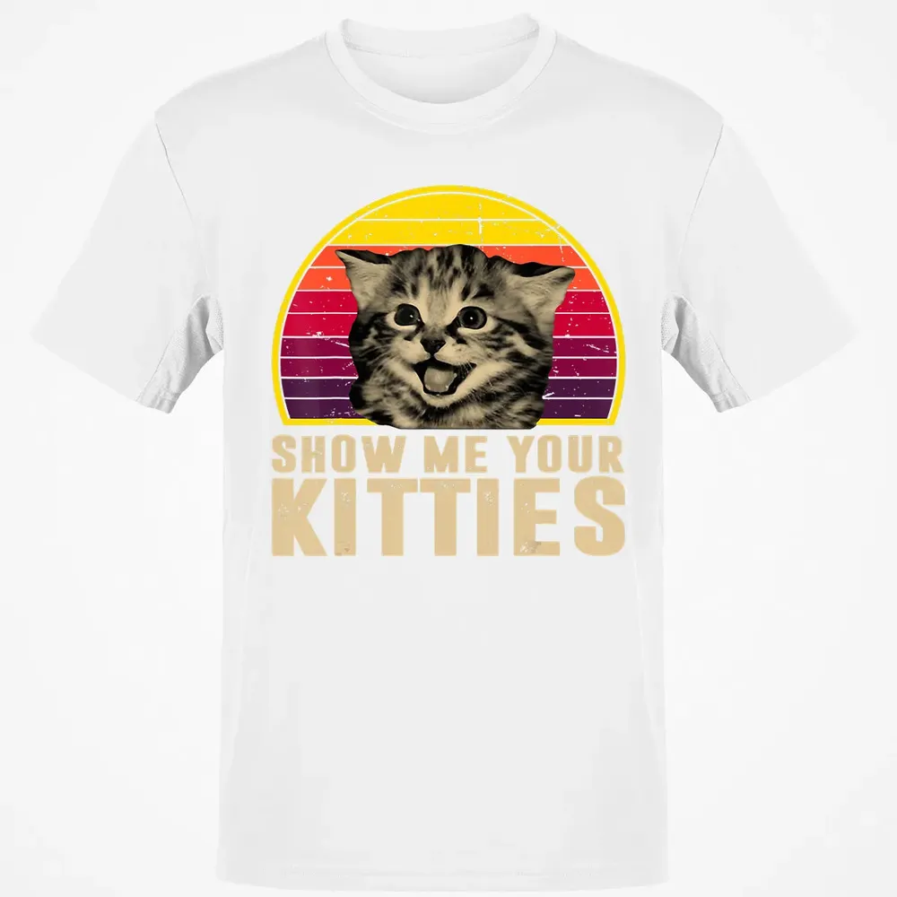 Show Me Your Kitties Funny Kitten Cat Lover Retro Vintage Classic Unisex T-Shirt - 13