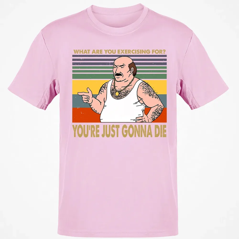 What Are You Exercising For Classic Unisex T-Shirt - 6