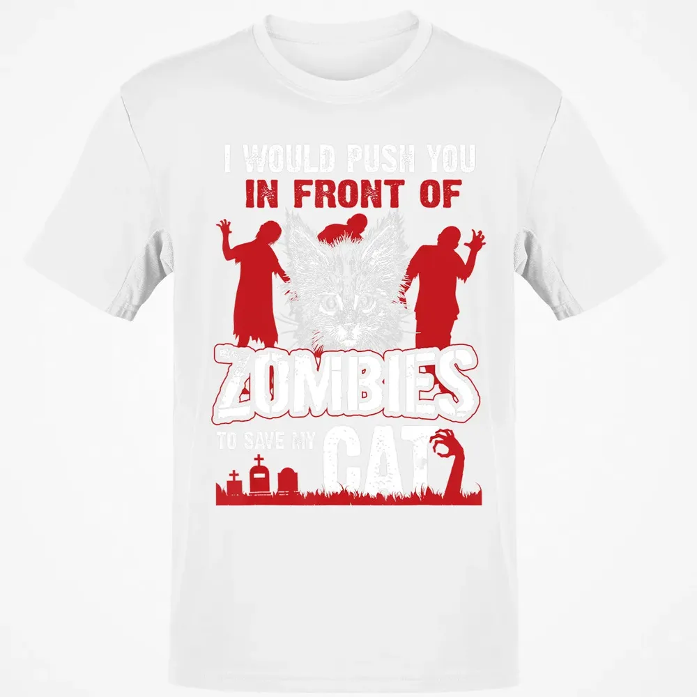 I Would Push You In Front Of Zombies To Save My Cat Classic Unisex T-Shirt - 13