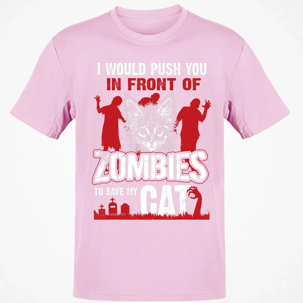 I Would Push You In Front Of Zombies To Save My Cat Classic Unisex T-Shirt - 6