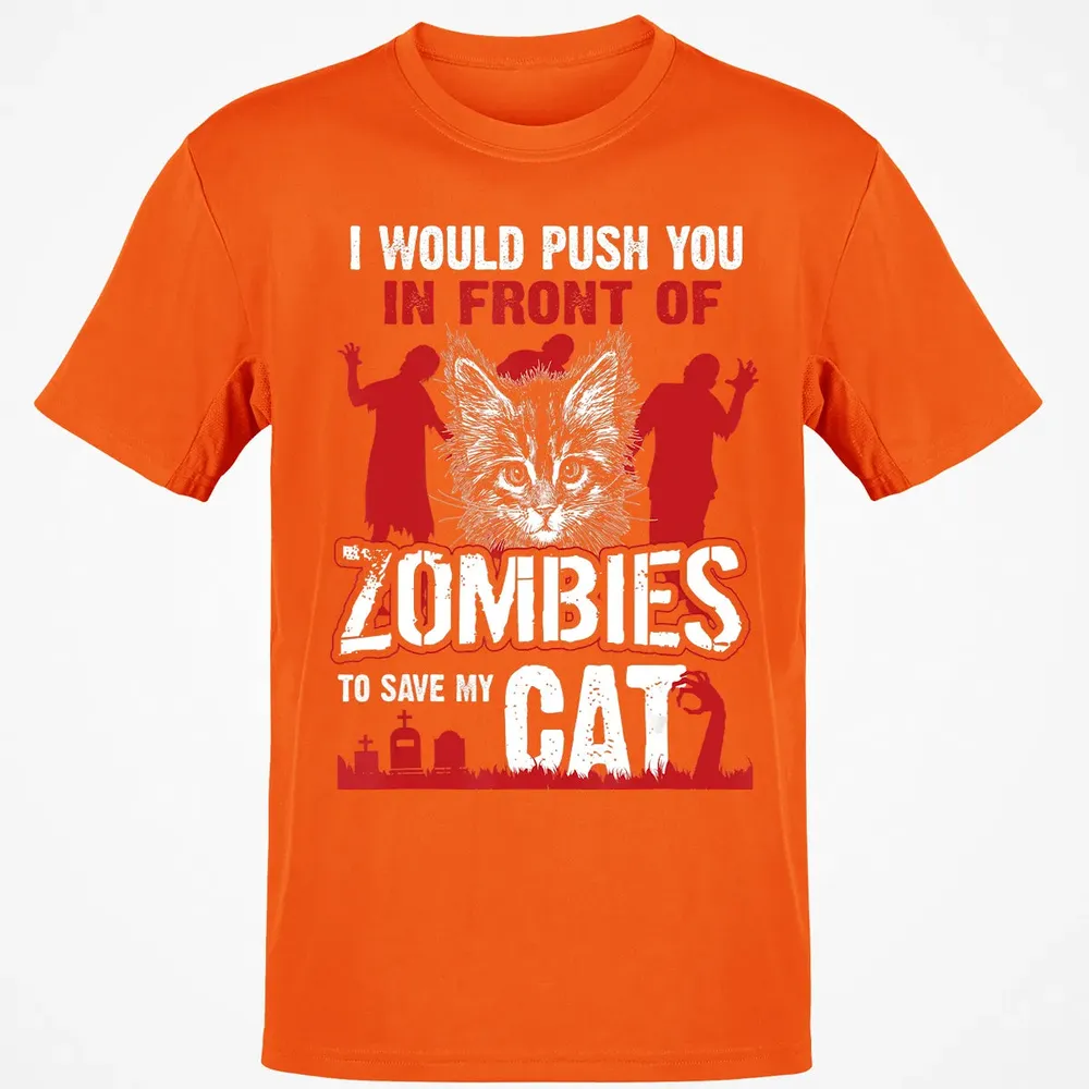 I Would Push You In Front Of Zombies To Save My Cat Classic Unisex T-Shirt - 9