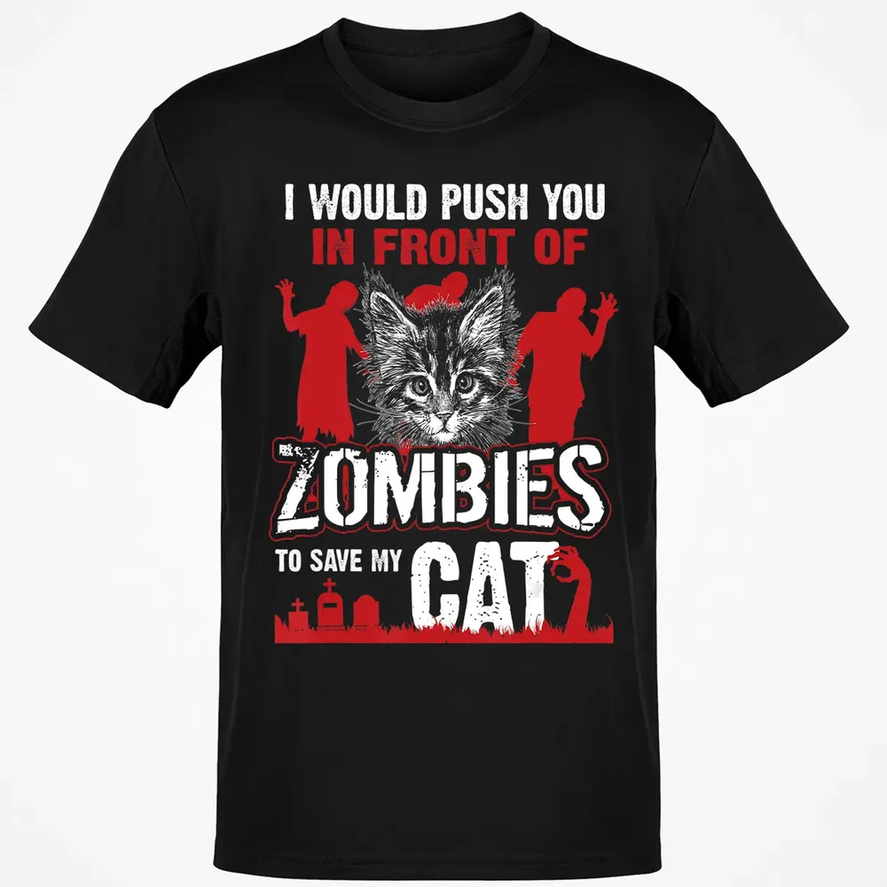 I Would Push You In Front Of Zombies To Save My Cat Classic Unisex T-Shirt - 2