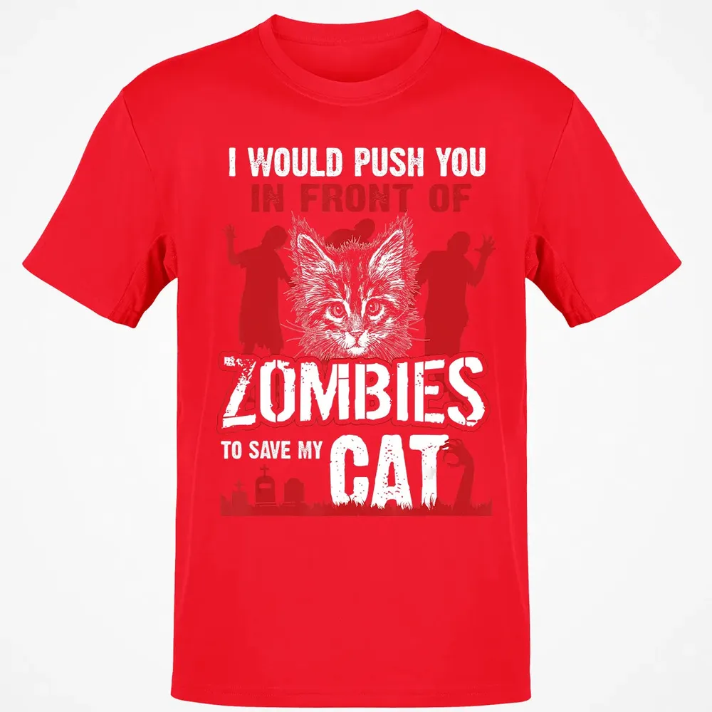 I Would Push You In Front Of Zombies To Save My Cat Classic Unisex T-Shirt - 11