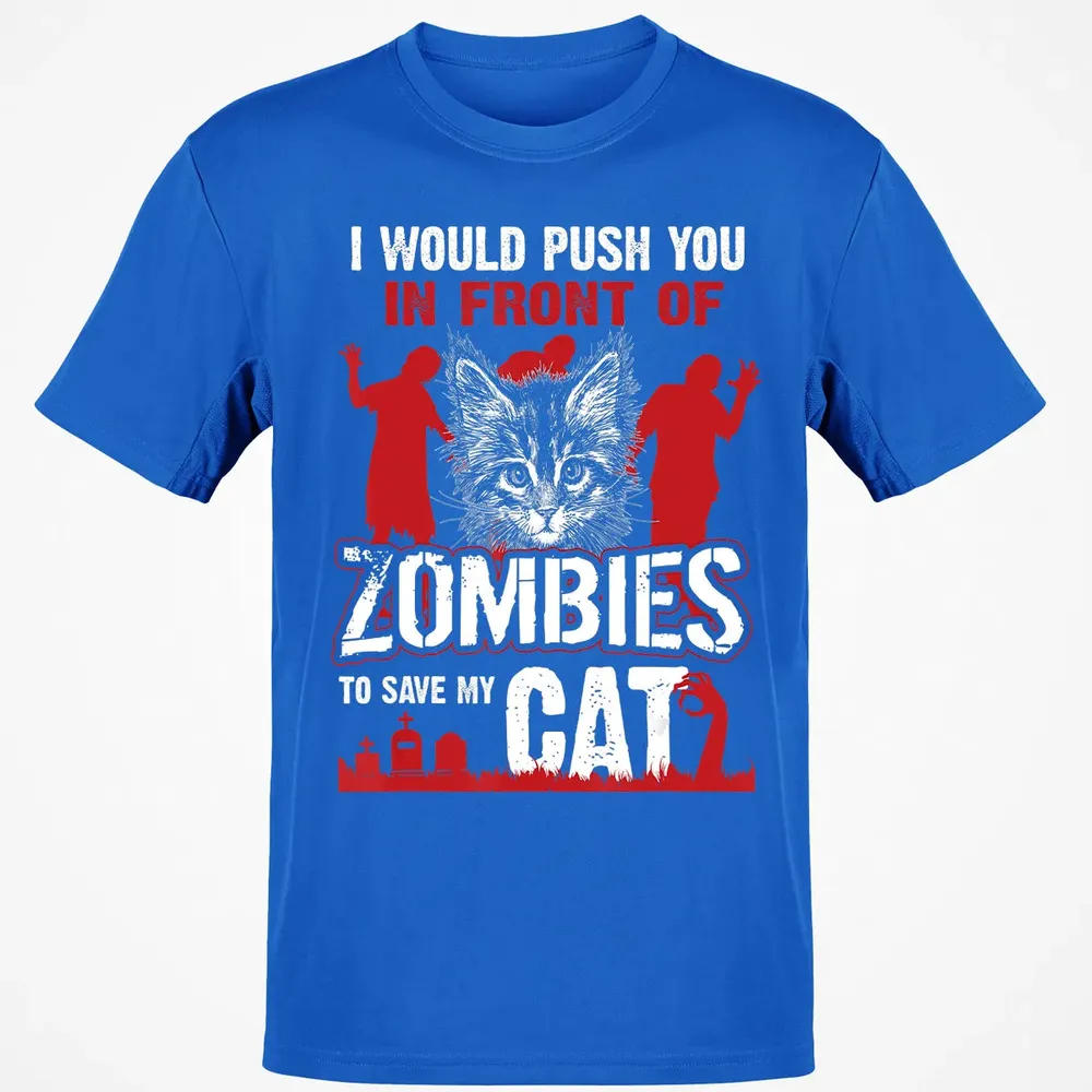 I Would Push You In Front Of Zombies To Save My Cat Classic Unisex T-Shirt - 12