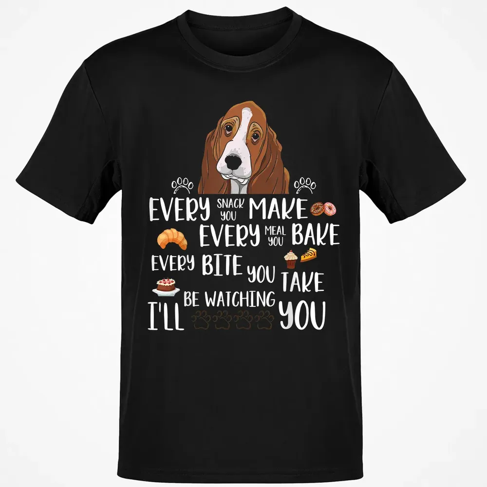 Every snack you make every meal you bake Basset Hound Classic Unisex T-Shirt - 2