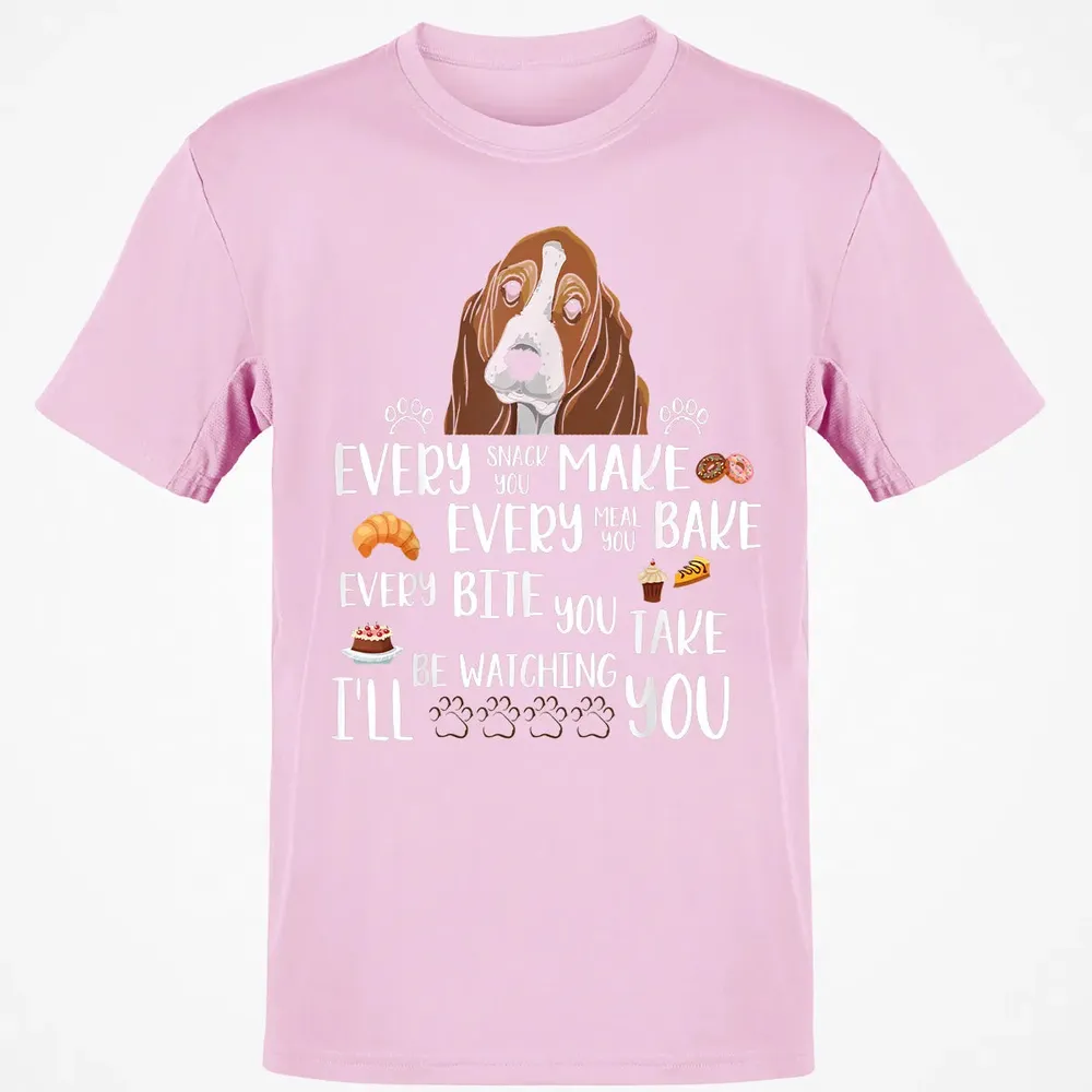 Every snack you make every meal you bake Basset Hound Classic Unisex T-Shirt - 6