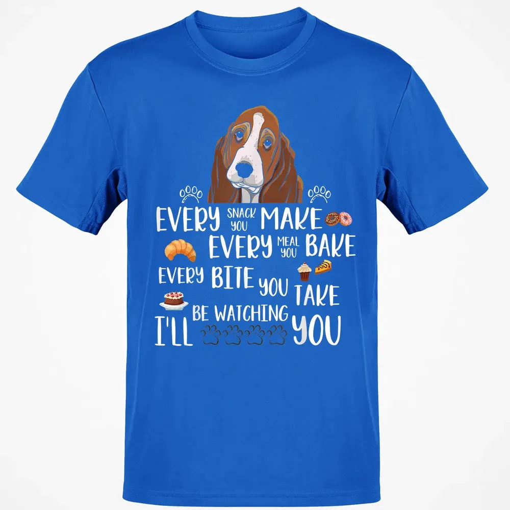 Every snack you make every meal you bake Basset Hound Classic Unisex T-Shirt - 12