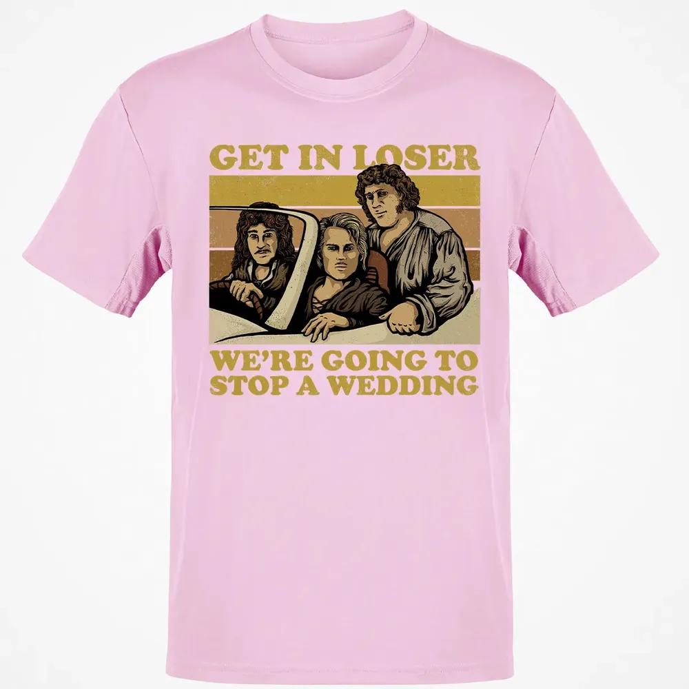 Get In Loser Wer'e Going To Stop A Wedding Classic Unisex T-Shirt - 6