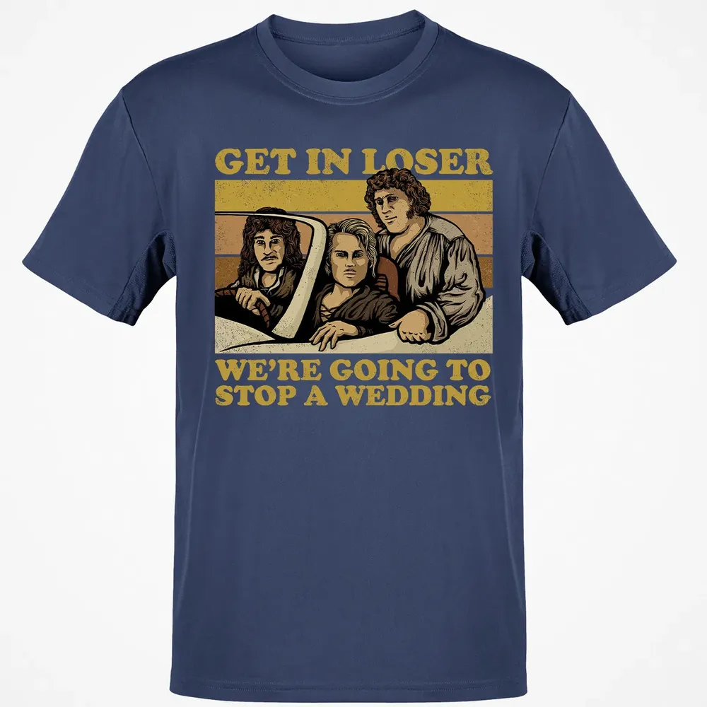 Get In Loser Wer'e Going To Stop A Wedding Classic Unisex T-Shirt - 8