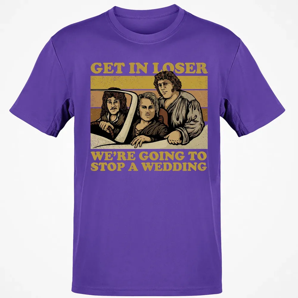 Get In Loser Wer'e Going To Stop A Wedding Classic Unisex T-Shirt - 10