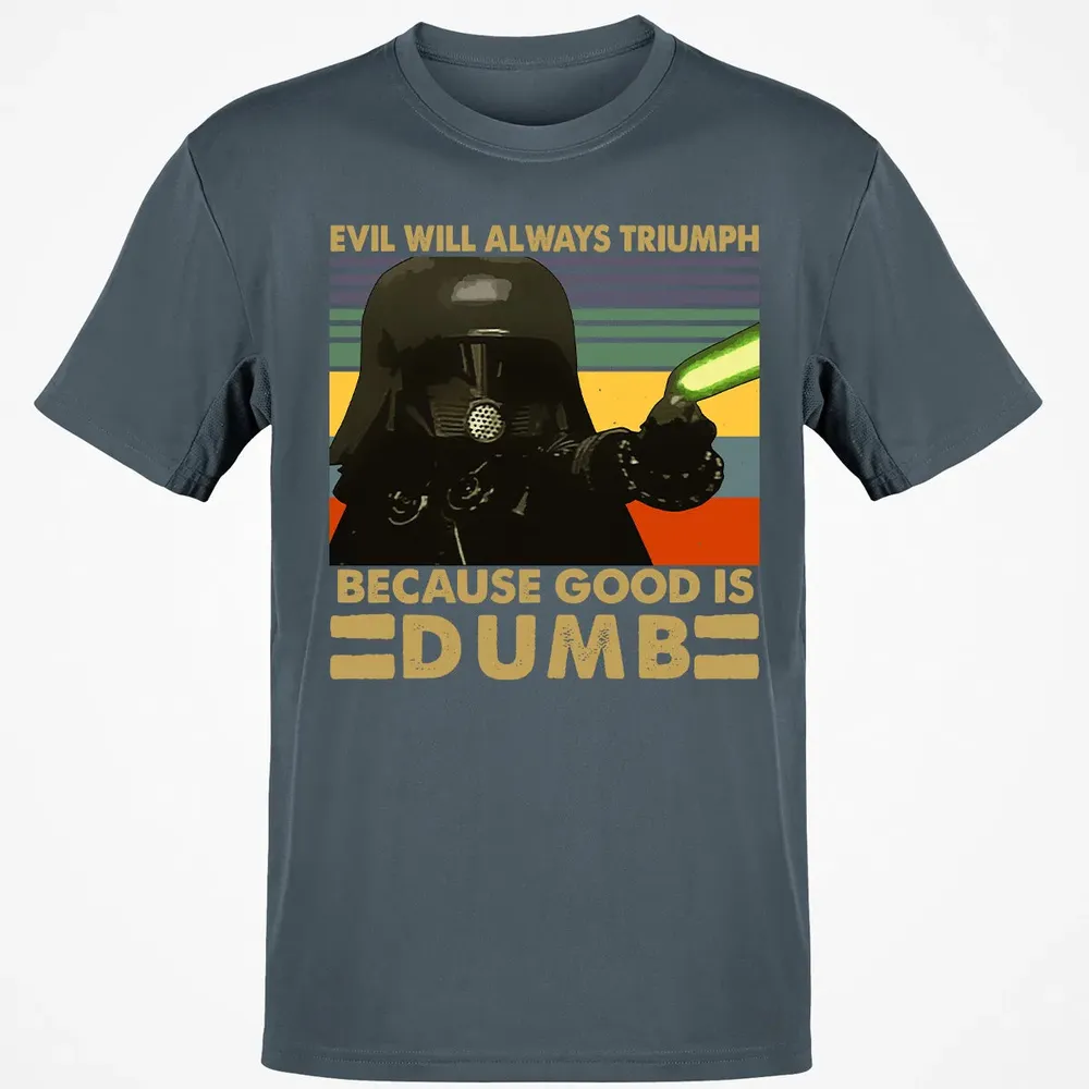 Because good is dumb Classic Unisex T-Shirt - 4