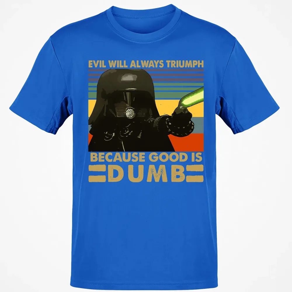 Because good is dumb Classic Unisex T-Shirt - 12