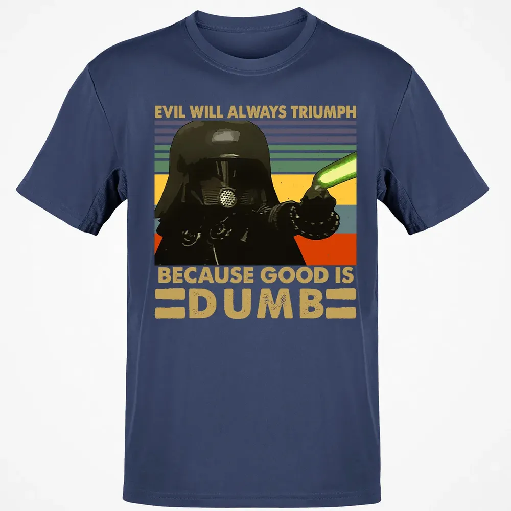 Because good is dumb Classic Unisex T-Shirt - 8
