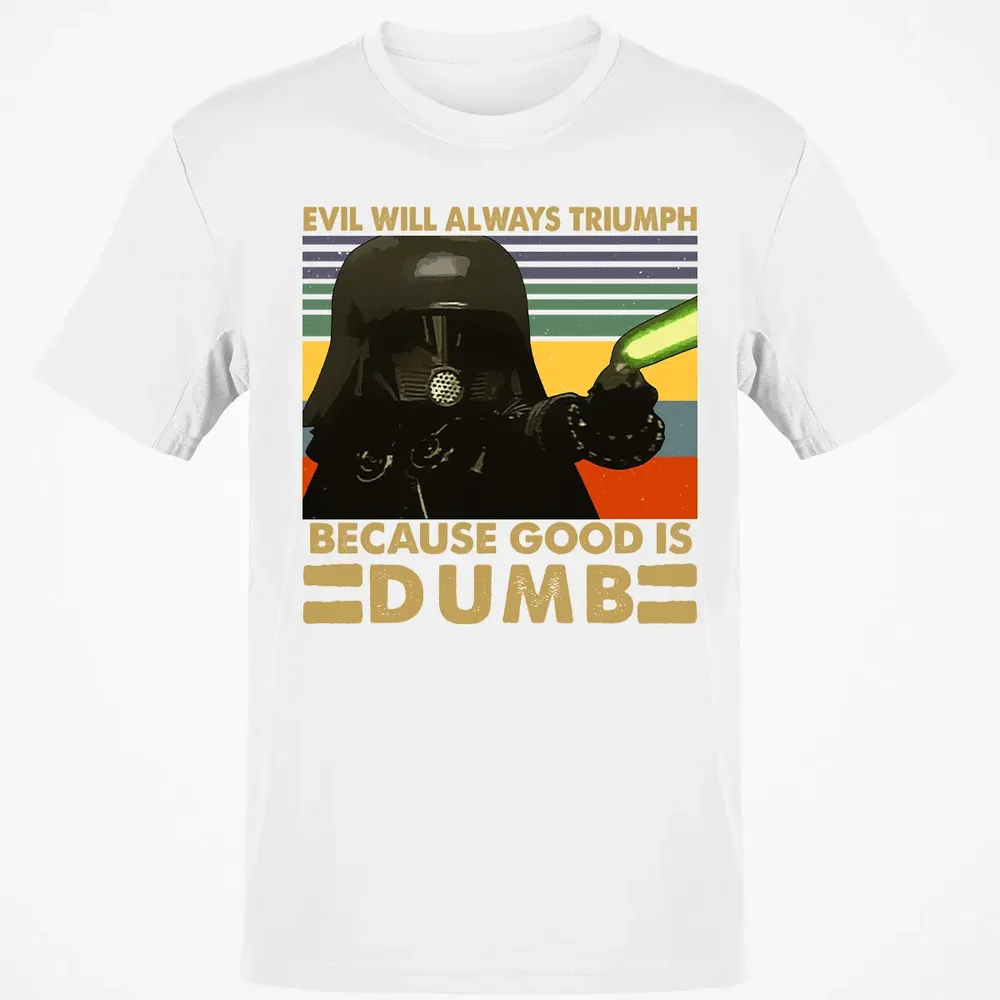 Because good is dumb Classic Unisex T-Shirt - 13