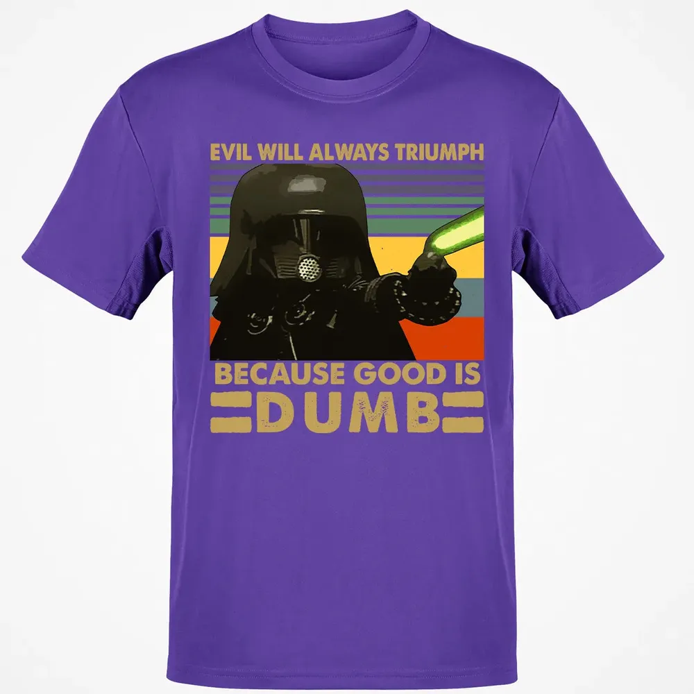 Because good is dumb Classic Unisex T-Shirt - 10