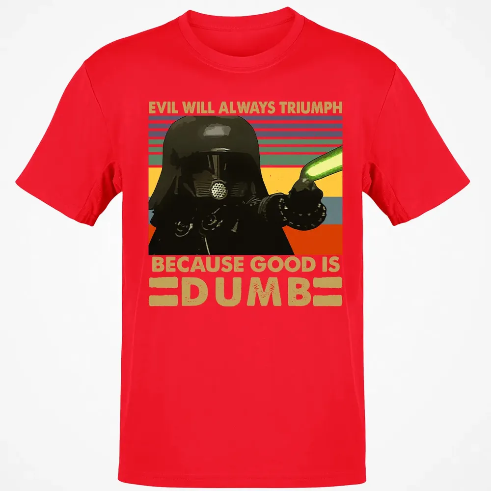Because good is dumb Classic Unisex T-Shirt - 11