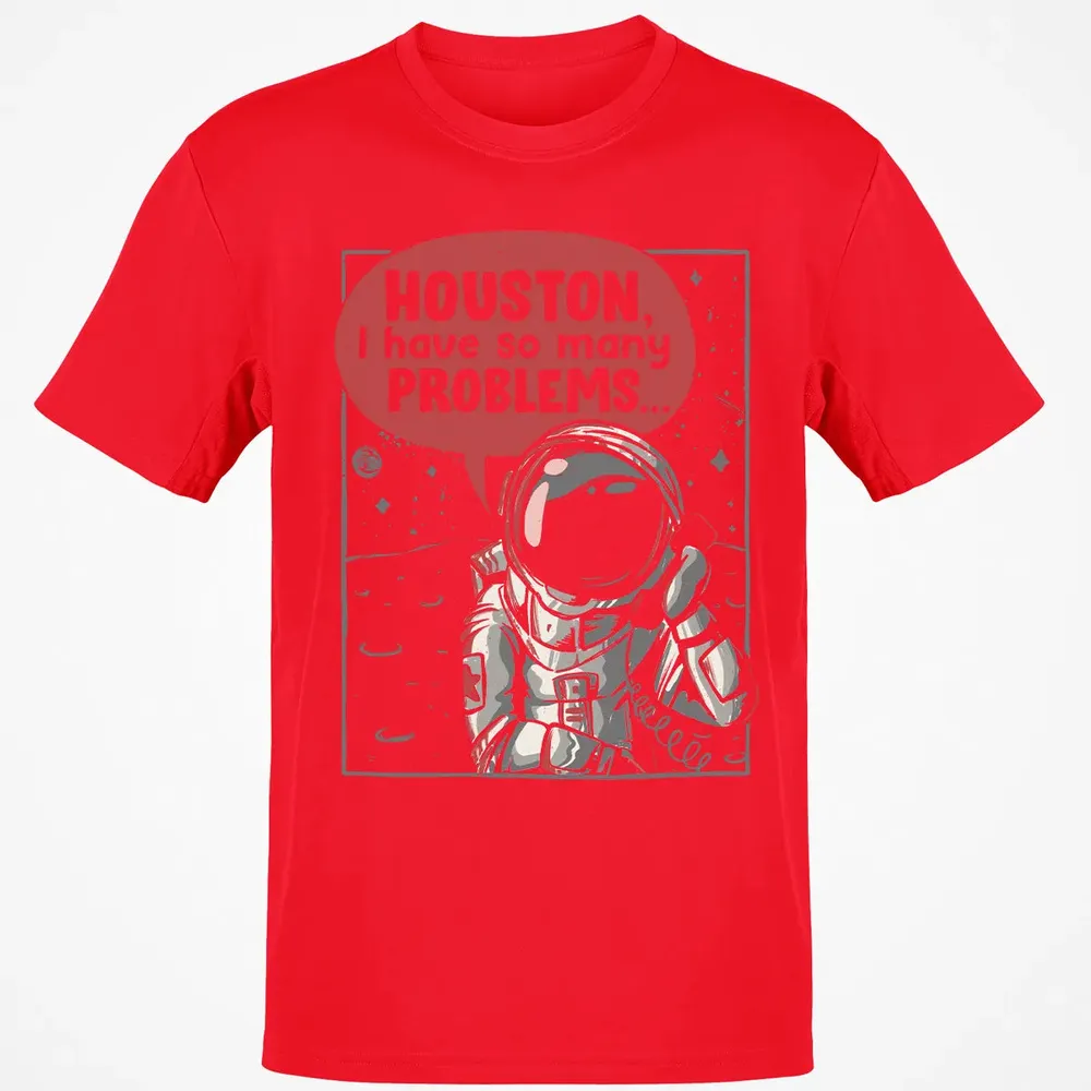 Houston, I have so many problems Classic Unisex T-Shirt - 11
