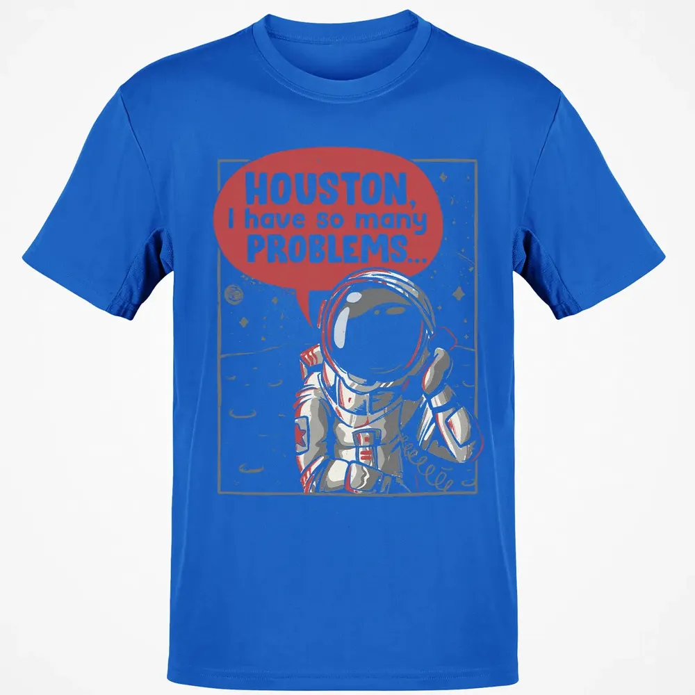 Houston, I have so many problems Classic Unisex T-Shirt - 12