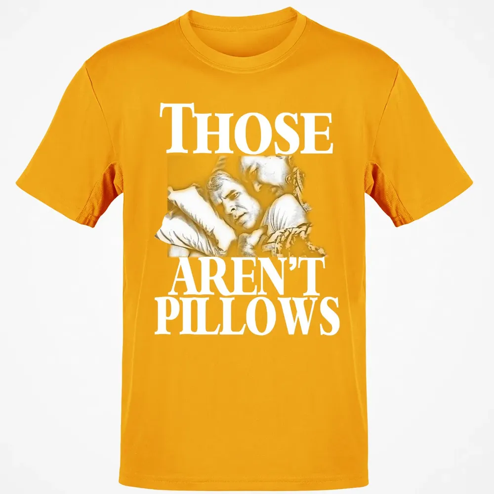 Those aren't pillow Classic Unisex T-Shirt - 5