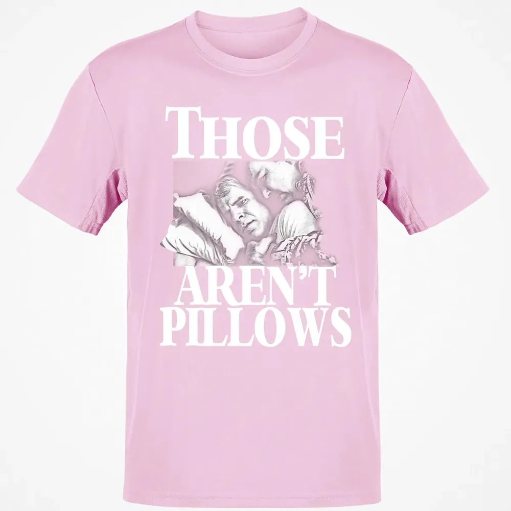 Those aren't pillow Classic Unisex T-Shirt - 6