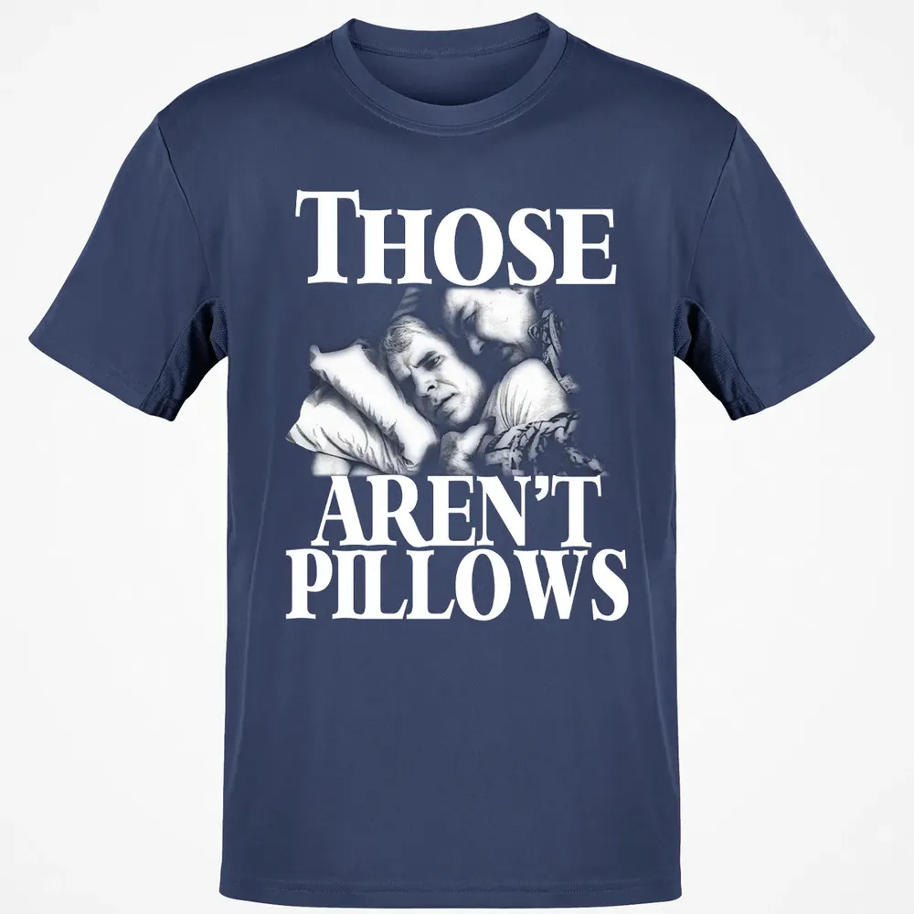 Those aren't pillow Classic Unisex T-Shirt - 8