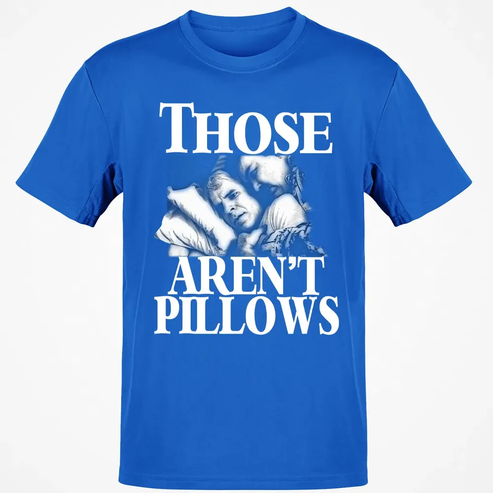 Those aren't pillow Classic Unisex T-Shirt - 12