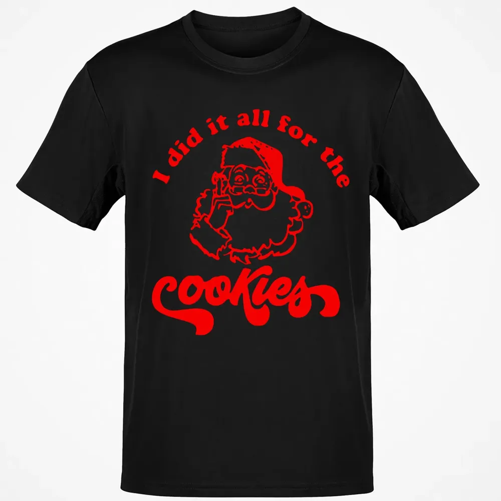 I did it all for the Cookies Classic Unisex T-Shirt - 2