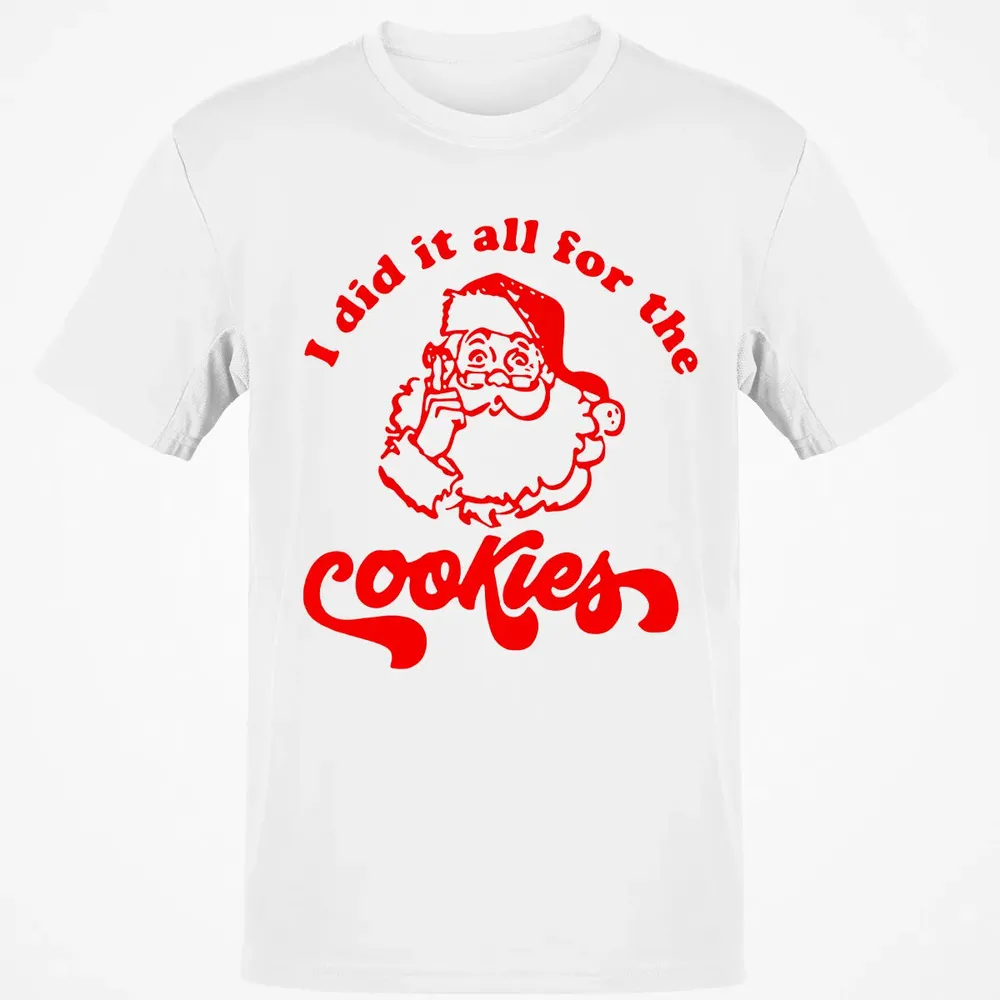 I did it all for the Cookies Classic Unisex T-Shirt - 13