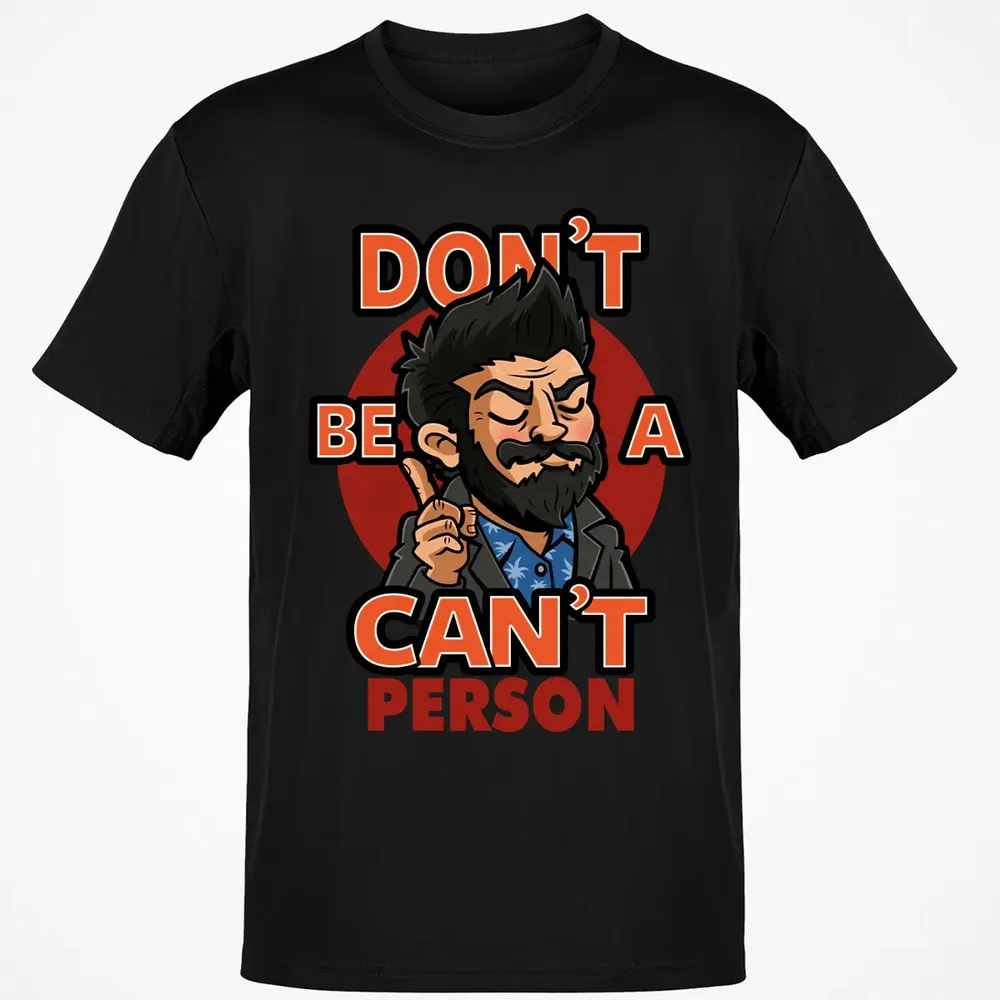 Donâ€™t Be A Canâ€™t Person Classic Unisex T-Shirt - 2
