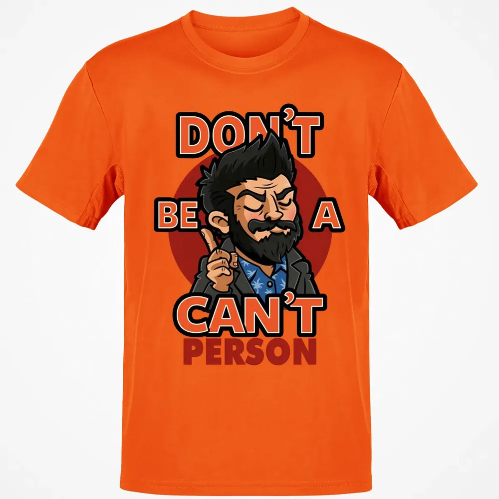 Donâ€™t Be A Canâ€™t Person Classic Unisex T-Shirt - 9