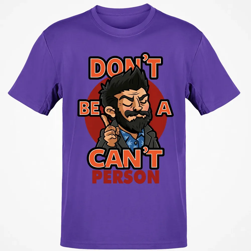 Donâ€™t Be A Canâ€™t Person Classic Unisex T-Shirt - 10
