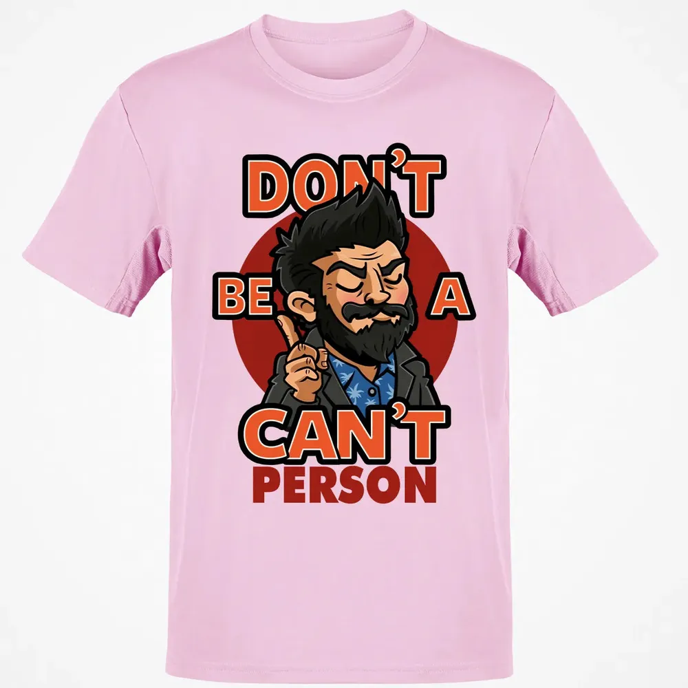 Donâ€™t Be A Canâ€™t Person Classic Unisex T-Shirt - 6