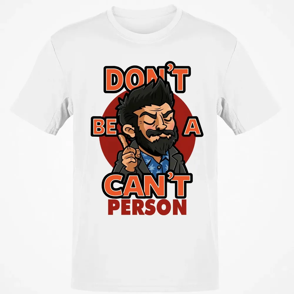 Donâ€™t Be A Canâ€™t Person Classic Unisex T-Shirt - 13