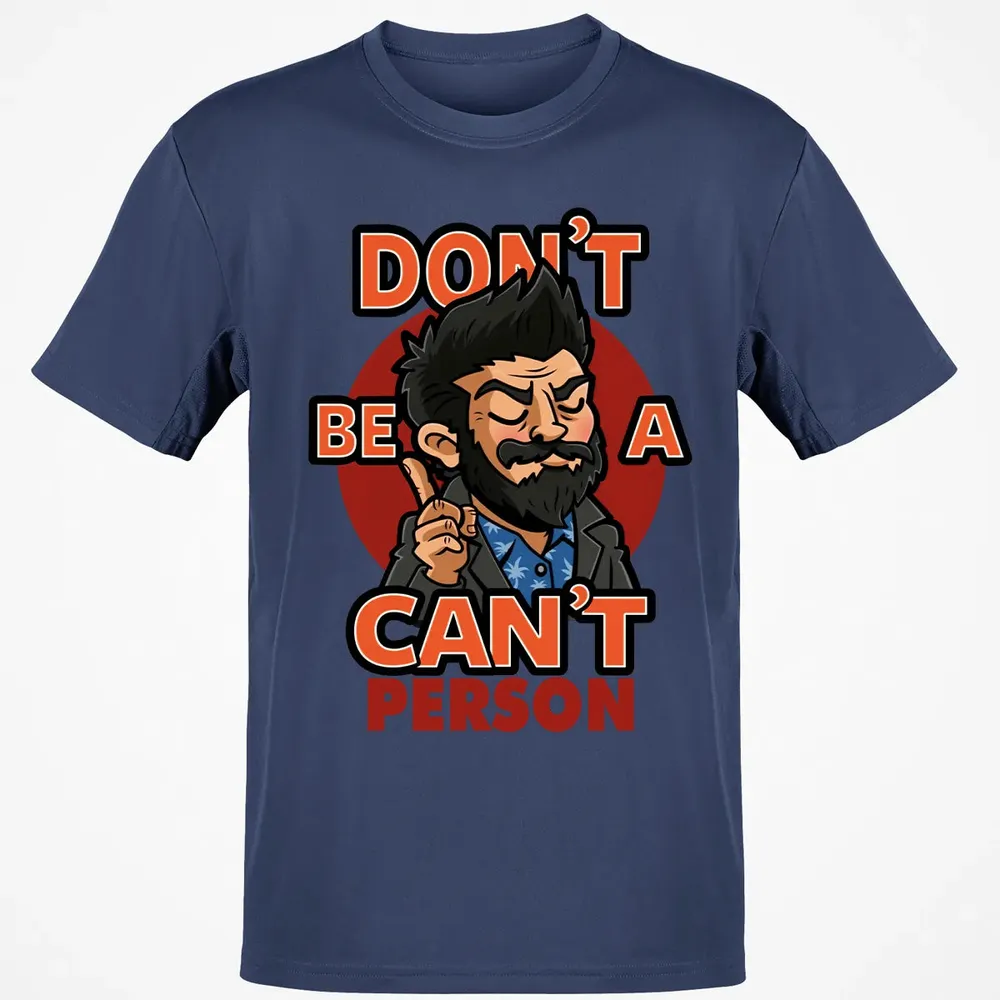 Donâ€™t Be A Canâ€™t Person Classic Unisex T-Shirt - 8