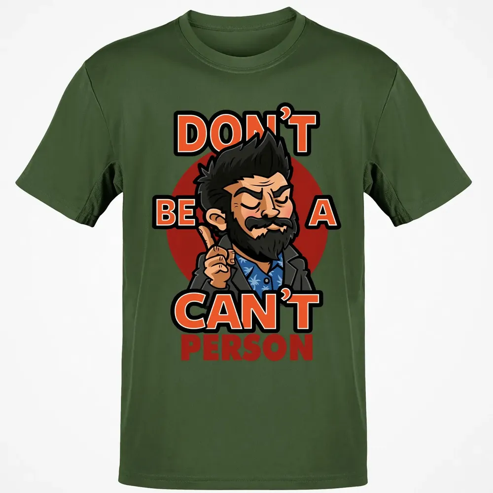 Donâ€™t Be A Canâ€™t Person Classic Unisex T-Shirt - 7