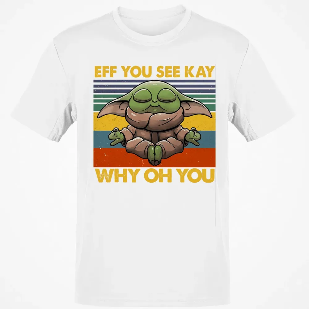 EFF YOU SEE KAY WHY OH YOU Classic Unisex T-Shirt - 13