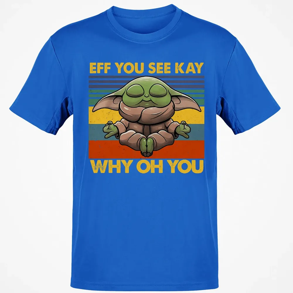 EFF YOU SEE KAY WHY OH YOU Classic Unisex T-Shirt - 12